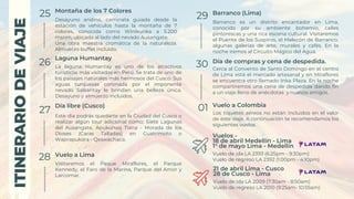 ITINERARIO
DE
VIAJE
ITINERARIO
DE
VIAJE
25
26
27
Montaña de los 7 Colores
Laguna Humantay
Día libre (Cusco)
Desayuno andino, caminata guiada desde la
estación de vehículos hasta la montaña de 7
colores, conocida como Winikunka a 5.200
msnm, ubicada al lado del nevado Ausangate.
Una obra maestra cromática de la naturaleza.
Almuerzo buffet incluido.
La laguna Humantay es uno de los atractivos
turísticos más visitados en Perú. Se trata de uno de
los paisajes naturales más hermosos del Cusco. Sus
aguas turquesas coronada por el imponente
nevado Salkantay le brindan una belleza única.
Desayuno y almuerzo incluidos.
Este día podrás quedarte en la Ciudad del Cusco o
realizar algún tour adicional como: Siete Lagunas
del Ausangate, Apukunaq Tiana - Morada de los
Dioses (Caras Talladas) en Cuatrimoto o
Waprapukara - Qeswachaca.
28 Vuelo a Lima
Visitaremos el Paque Miraflores, el Parque
Kennedy, el Faro de la Marina, Parque del Amor y
Larcomar.
29
30
01
Barranco (Lima)
Día de compras y cena de despedida.
Vuelo a Colombia
Barranco es un distrito encantador en Lima,
conocido por su ambiente bohemio, calles
pintorescas y una rica escena cultural. Visitaremos
el Puente de los Suspiros, el Malecón de Barranco,
algunas galerias de arte, murales y cafés. En la
noche iremos al Circuito Mágico del Agua.
Cerca al Convento de Santo Domingo en el centro
de Lima está el mercado artesanal y en Miraflores
se encuentra otro llamado Inka Plaza. En la noche
compartiremos una cena de despedida dando fin
a un viaje lleno de anécdotas y nuevos amigos.
Los tiquetes aéreos no están incluidos en el valor
de este viaje. A continuación te recomendamos los
siguientes vuelos.
Vuelos -
18 de abril Medellín - Lima
1° de mayo Lima - Medellín
Vuelo de ida LA 2393 (6:25pm - 9:30pm)
Vuelo de regreso LA 2392 (1:00pm - 4:10pm)
21 de abril Lima - Cusco
28 de Cusco - Lima
Vuelo de ida LA 2009 (7:30am - 8:50am)
Vuelo de regreso LA 2010 (9:25am- 10:55am)
 