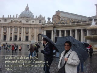 La Basílica de San Pedro, principal edificio del  Vaticano , se encuentra en la orilla oeste del río  Tíber .  