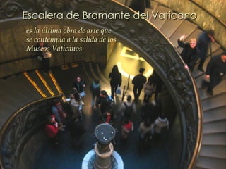 Escalera de Bramante del Vaticano   es la última obra de arte que se contempla a la salida de los Museos Vaticanos 