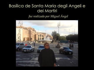 Basílica de Santa Maria degli Angeli e dei Martiri fue realizada por Miguel Ángel 