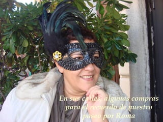 En sus calles, algunas compras para el recuerdo de nuestro paseo por Roma 