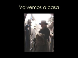 Volvemos a casa ; 