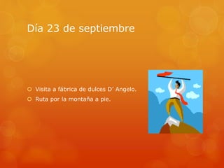 Día 23 de septiembre
 Visita a fábrica de dulces D’ Angelo.
 Ruta por la montaña a pie.
 