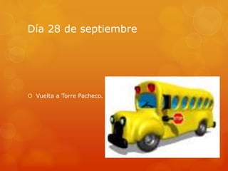 Día 28 de septiembre
 Vuelta a Torre Pacheco.
 