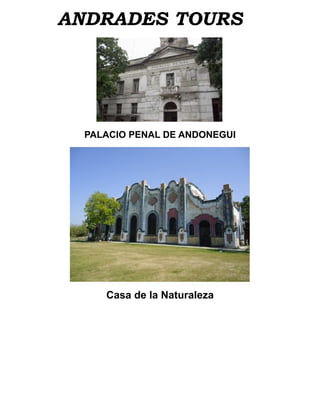 ANDRADES TOURS




  PALACIO PENAL DE ANDONEGUI




     Casa de la Naturaleza
 