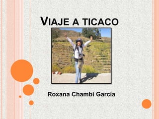 VIAJE A TICACO
Roxana Chambi García
 