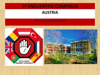 5º ENCUENTRO COMENIUS
AUSTRIA
Del 26 al 31 de enero de 2014

 