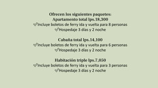 Ofrecen los siguientes paquetes:
Apartamento total lps.18,300
✅️Incluye boletos de ferry ida y vuelta para 8 personas
✅️Ho...