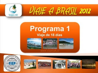 VIAJE A BRASIL 2012 Programa 1Viaje de 18 días  www.viajesak.cl 