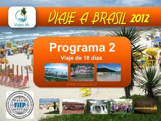 VIAJE A BRASIL 2012 Programa 2Viaje de 18 días  www.viajesak.cl 