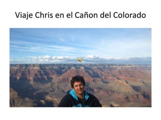 Viaje Chris en el Cañon del Colorado
 