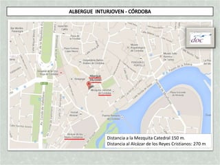 Distancia a la Mezquita Catedral 150 m.
Distancia al Alcázar de los Reyes Cristianos: 270 m
 
