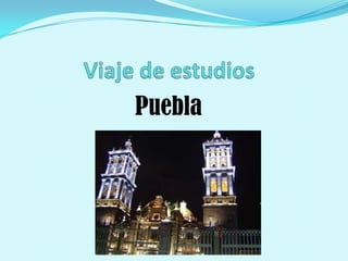 Viaje de estudios Puebla 
