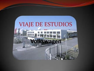 VIAJE DE ESTUDIOS Volkswagen 