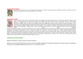 FILIPPO BRUNELLESCHI
           Brunelleschi nació en Florencia en 1377. Su recuperación de formas clásicas y su defensa de una arquitectura basada en matemáticas, proporción, y perspectiva lo hace una
           figura artística dominante en la transición entre la edad media y la era moderna.




LEONARDO DA VINCI
                   Nació el 15 de abril de 1452, en Vinci, cerca de Florencia, Leonardo, el hijo ilegítimo de un notario de 25 años, Ser Piero, y de Caterina, una campesina. Creciendo en la casa
                   paterna en Vinci, Leonardo pudo acceder a los textos de la escuela y conocer la tradición de muchos años de la pintura de Vinci, y cuando fue sobre los 15 su padre lo puso de
                   aprendiz al renombrado taller de Andrea del Verrochio en Florencia, donde estuvo hasta el 1477, cuando abrió un taller para sí mismo.
                   Buscando nuevos desafíos y dinero, él aceptó el servicio del duque de Milan en 1482, abandonando a su primera comisión en Florencia, "la adoración de los Mayos". Pasó 17
                   años en Milan, y se fue solamente después de la caída del duque Ludovico Sforza en 1499. Fue durante estos años que Leonardo alcanzó las nuevas alturas del logro científico
                   y artístico, pintando, esculpendo y diseñando festivales de la corte y diseñando las armas, los edificios y los maquinarios. Sus estudios a partir de este período contienen los
                   diseños para las armas avanzadas, incluso un tanque y otros vehículos de guerra, varios dispositivos de combate, y submarinos. Durante este período, Leonardo produjo
                   también                                   sus                                   primeros                                  estudios                                  anatómicos.
Después de la invasión de los franceses y de la caída de Ludovico Sforza en 1499, Leonardo se encuentró en busca de un patrón y por los siguiente 16 años viajó a través de Italia trabajando por
un número alto de patrones. Según los informes, en torno al 1503 comenzó el trabajo sobre el "Mona Lisa". Desde el 1513 hasta el 1516, él trabajó en Roma, manteniendo un taller y
emprendiendo una variedad de proyectos para el Papa. Él continuó sus estudios de la anatomía y de la fisiología humana, pero el Papa lo prohibió deseccionar cadaveres.
Después de la muerte de su patrón Giuliano de' Medici en el marzo del 1516, Francisco I de Francia le ofreció el título de primer pintor, ingeniero y arquitecto del Rey. Aunque sufrió de una
parálisis a la mano derecha, Leonardo todavía pudo dibujar y enseñar. Él produjo los estudios para la Virgen Maria por "La Virgen y el niño con Santa Ana", estudios de los gatos, caballos,
dragones, San Jordi, estudios anatómicos, estudios del agua, dibujos del diluvio, y de varias máquinas. Leonardo murió el 2 de mayo de 1519 en Cloux, Francia. La leyenda cuenta que el Rey
Francisco estuvo a su lado cuando él murió, teniendo la cabeza de Leonardo en sus brazos.


OTROS DATOS DE INTERÉS

Muchos monumentos y museos cierran los lunes por descanso.

Durante la primera mitad del día intervalos nubosos con lluvias débiles tendiendo en la segunda mitad del día a intervalos nubosos con chubascos
tormentosos. La temperatura Mínima prevista es de 21º C y la Máxima de 30º C.
 