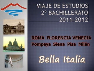 ROMA FLORENCIA VENECIA
Pompeya Siena Pisa Milán
 