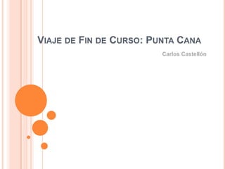 Viaje de Fin de Curso: Punta Cana Carlos Castellón 