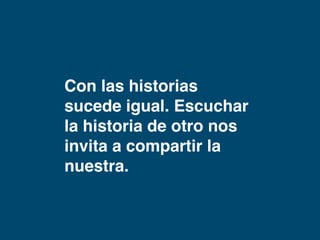 Con las historias sucede 
parecido. 
 