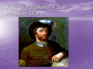 Viaje de Magallanes y Juan
Sebastián Elcano
 