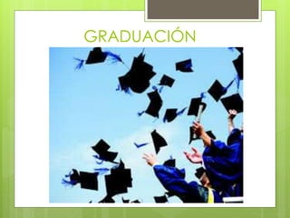 GRADUACIÓN 
 