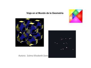 Viaje en el Mundo de la Geometría
Autora: Zulma Elizabeth Zamudio de Paredes
 