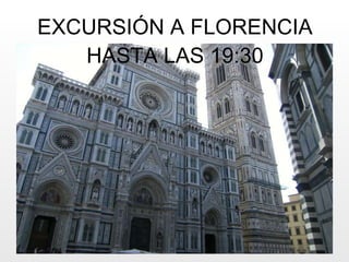 EXCURSIÓN A FLORENCIA HASTA LAS 19:30 