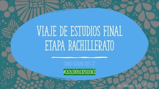 VIAJE DE ESTUDIOS FINAL
ETAPA BACHILLERATO
CURSO ESCOLAR 2021-22
Actualización 14-02-2022
 