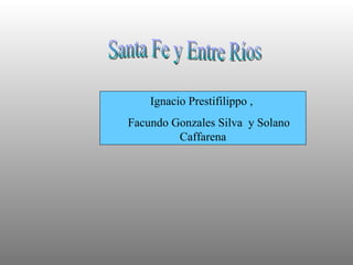 Santa Fe y Entre Ríos Ignacio Prestifilippo ,  Facundo Gonzales Silva  y Solano Caffarena 