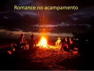 Romance no acampamento 
 