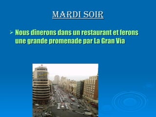 Mardi soir Nous dînerons dans un restaurant et ferons une grande promenade par La Gran Vía 