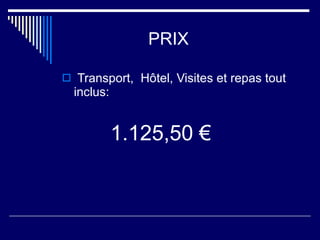 PRIX Transport,  Hôtel, Visites et repas tout inclus: 1.125,50 € 
