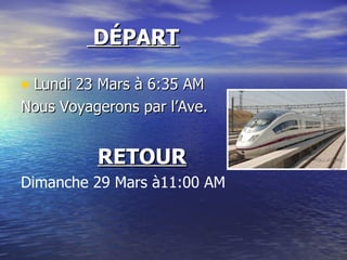 DÉPART Lundi 23 Mars à 6:35 AM Nous Voyagerons par l’Ave. RETOUR Dimanche 29 Mars à11:00 AM 