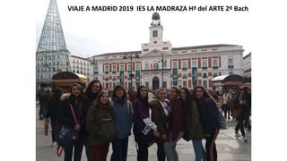 VIAJE A MADRID 2019 IES LA MADRAZA Hª del ARTE 2º Bach
 
