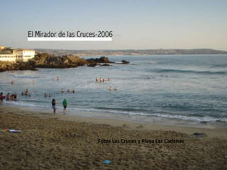 Fotos Las Cruces y Playa Las Cadenas
 