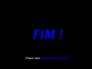 FIM ! Clique aqui  para voltar ao índice 