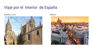Viaje por el Interior de España
Castilla y León Madrid
 