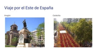 Viaje por el Este de España
Aragón Cataluña
 