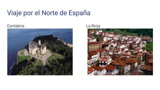 Viaje por el Norte de España
Cantabria La Rioja
 