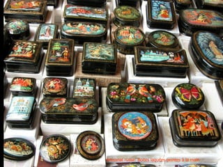 Artisanat russe: Boites laquées peintes à la main
 