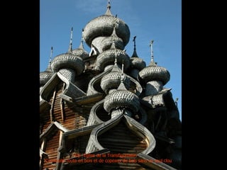 Kiji: Église de la Transfigurtaion
Construite toute en bois et de copeaux de bois sans un seul clou
 