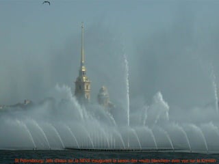 31

St Petersbourg: Jets d’eaux sur la NEVA inaugurant la saison des «nuits blanches» avec vue sur le Kremlin
 