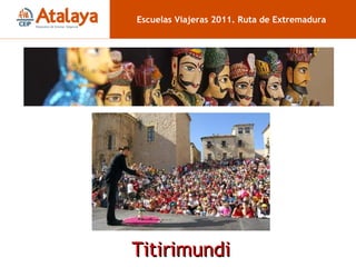 Titirimundi Escuelas Viajeras 2011. Ruta de Extremadura 