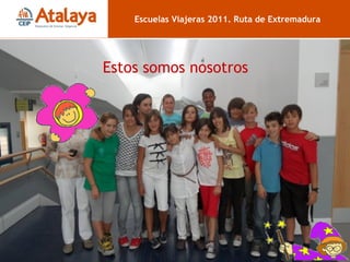 Escuelas Viajeras 2011. Ruta de Extremadura Estos somos nosotros 