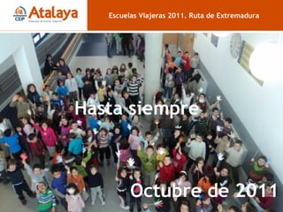 Fin Escuelas Viajeras 2011. Ruta de Extremadura Hasta siempre Octubre de 2011 