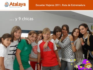 CHICAS Escuelas Viajeras 2011. Ruta de Extremadura ... y 9 chicas 