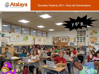 6º B Escuelas Viajeras 2011. Ruta de Extremadura y 6º B... 