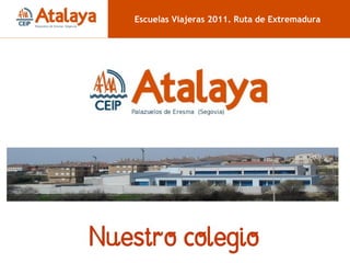 Nuestro colegio (2) Escuelas Viajeras 2011. Ruta de Extremadura Nuestro colegio 