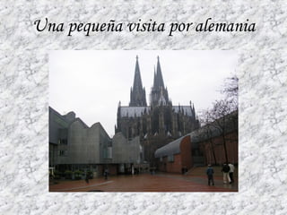 Una pequeña visita por alemania 