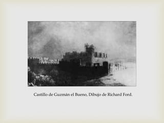 Castillo de Guzmán el Bueno, Dibujo de Richard Ford.
 