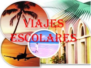 Viajes
escolares
 